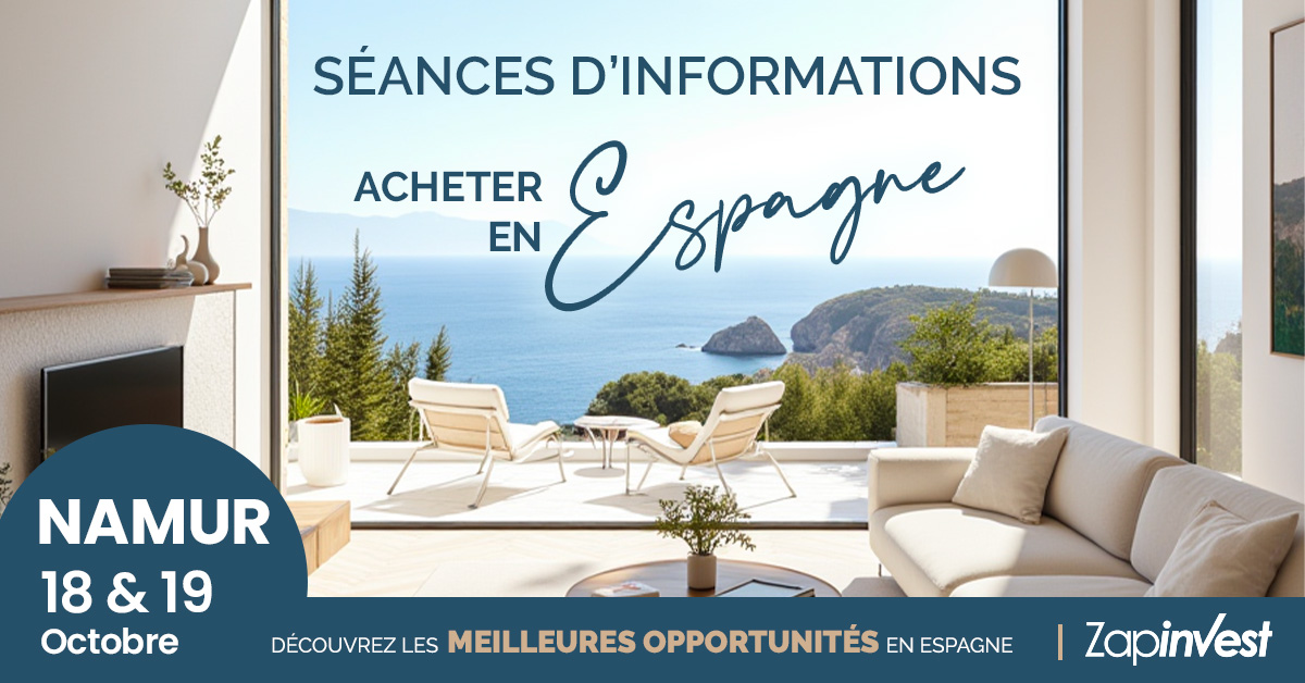 Séances d'infos de retour à Namur ces 18 et 19 octobre. Toutes les réponses à vos questions MAIS AUSSI les 10 meilleures opportunités pour INVESTIR EN ESPAGNE à l'agence Zapinvest de NAMUR 