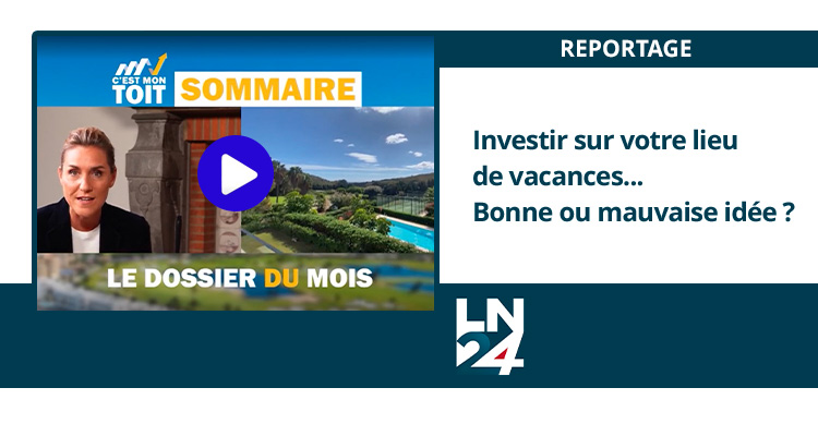 LN24 - C'est mon toit - Investir sur son lieu de vacance, bonne ou mauvaise idée ? Gaëlle et Sylvain, propriétaires en Espagne et agents immobilier témoignent..