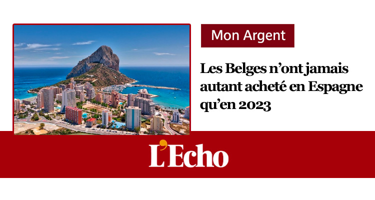 L'Echo - Mon Argent - Les Belges n'ont jamais autant acheté en Espagne qu'en 2023.