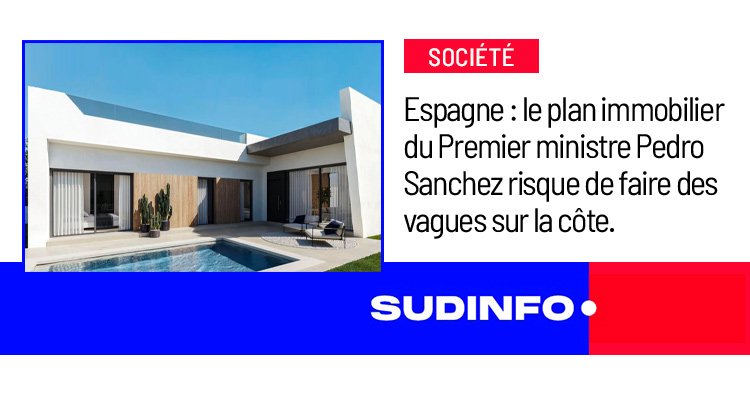 Sud INFO - Actualités Monde - Zapinvest fait le point sur le plan immobilier de Pedro Sanchez pour lutter contre la crise du logement.