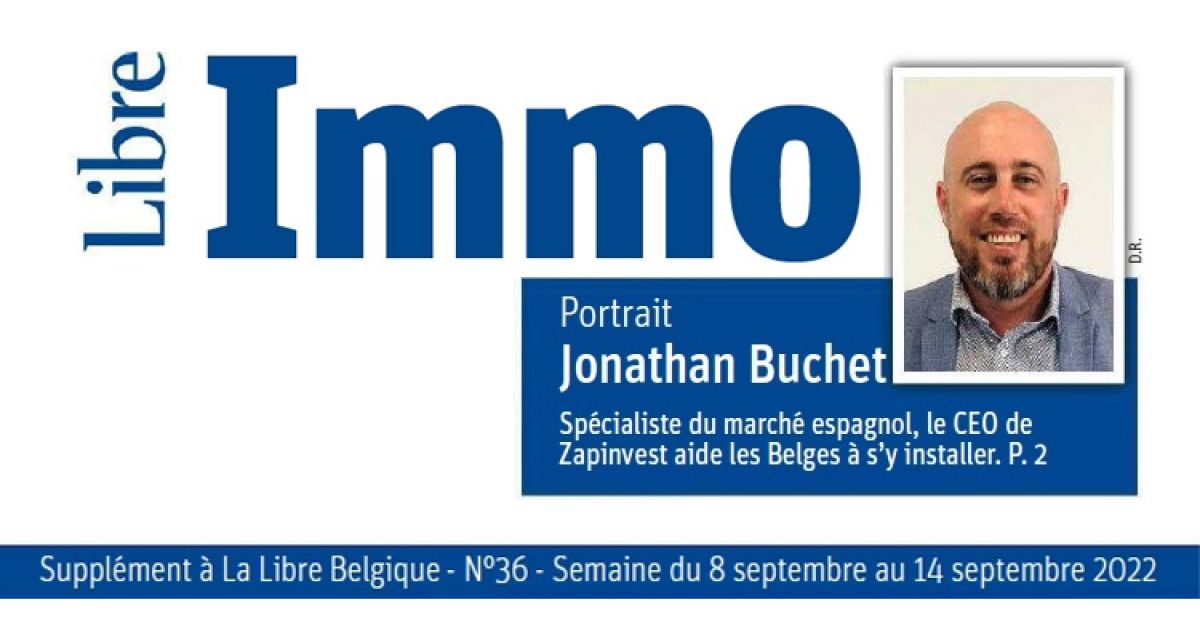 La Libre IMMO - 8 sept 2022 - Spécialiste du marché immo espagnol, Jonathan Buchet, le CEO de Zapinvest, aide les belges à s'y installer