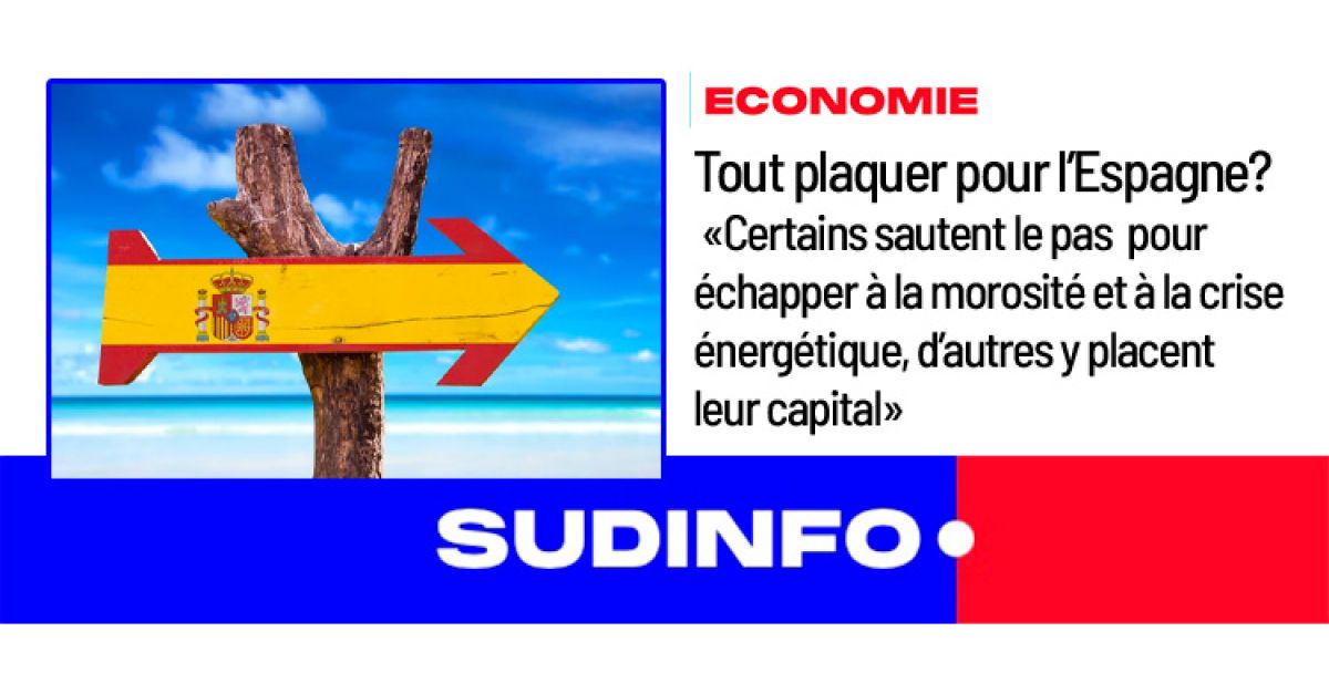 SUD info - Economie - Tout plaquer pour l’Espagne? Certains sautent le pas pour échapper à la morosité et à la crise énergétique, d’autres y placent leur capital