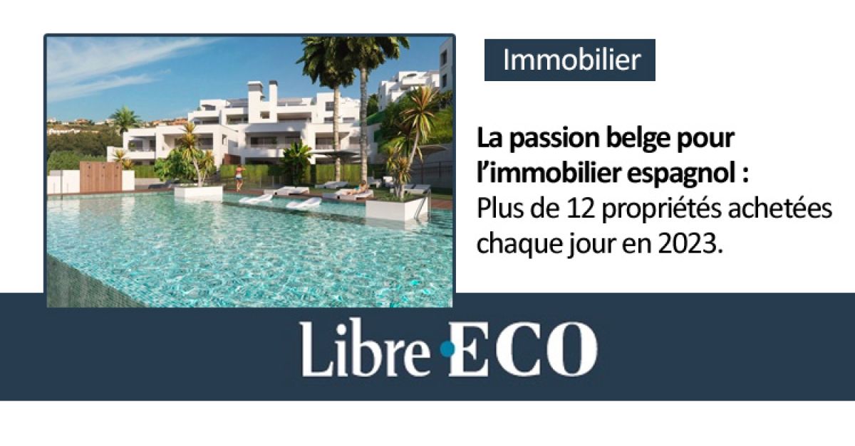 La Libre-ECO - immobilier - Passion belge pour l’immobilier espagnol - Plus de 12 propriétés achetées chaque jour en Espagne en 2023.