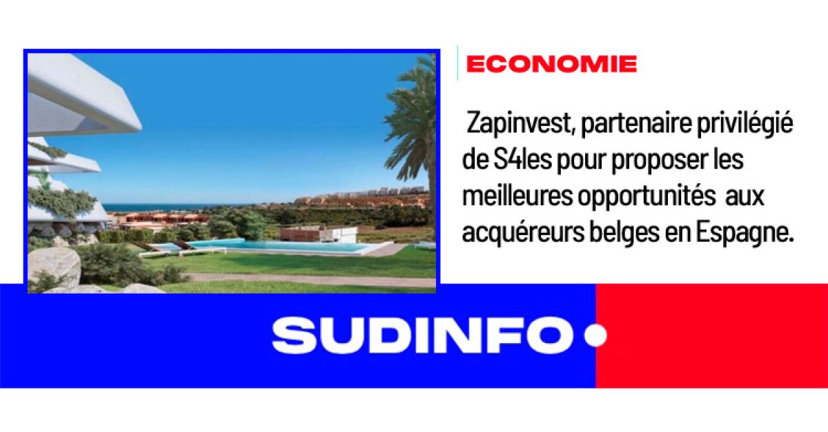 SUD info - Economie - Zapinvest, partenaire privilégié de S4les pour proposer les meilleures opportunités aux acquéreurs belges en Espagne